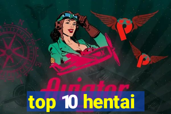 top 10 hentai
